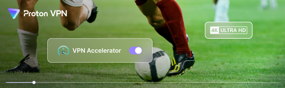 Proton VPN World Cup 2026 — high-speed VPN Accelerator for 4K Ultra HD football streaming